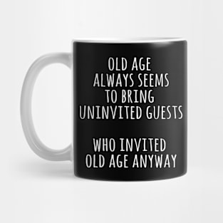 Who invited old age anyway Mug